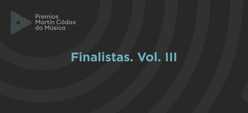Presentamos los finalistas de los Premios Martín Códax Vol. III