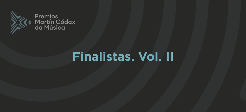 COÑECE OS FINALISTAS DA SÉTIMA EDICIÓN DOS PREMIOS MARTÍN CÓDAX DA MÚSICA. VOL II