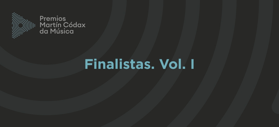 COÑECE OS FINALISTAS DA SÉTIMA EDICIÓN DOS PREMIOS MARTÍN CÓDAX DA MÚSICA. VOL. I