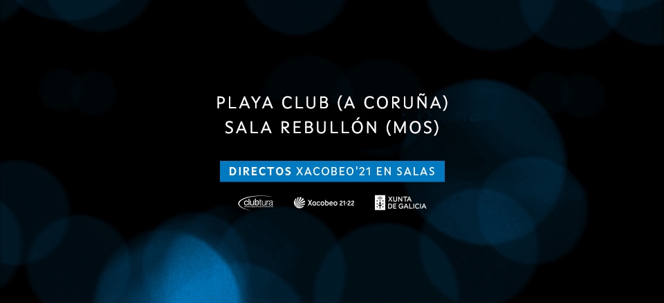PLAYA CLUB & REBULLÓN. DIRECTOS XACOBEO ’21. VOL.28 PLAYA CLUB & REBULLÓN. DIRECTOS XACOBEO ’21. VOL.28