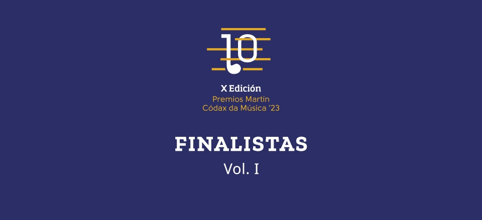 COÑECE OS FINALISTAS DA DÉCIMA EDICIÓN DOS PREMIOS MARTÍN CÓDAX DA MÚSICA. VOL I