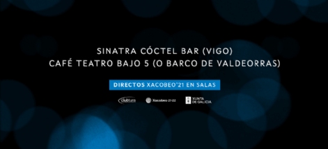 SINATRA CÓCTEL BAR & CAFÉ TEATRO BAJO 5. DIRECTOS XACOBEO’21. VOL.10