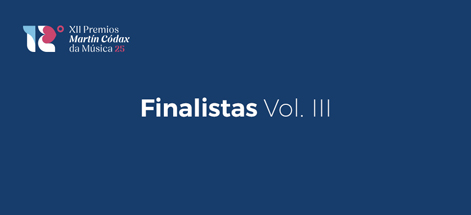 COÑECE OS FINALISTAS DA XII EDICIÓN DOS PREMIOS MARTÍN CÓDAX DA MÚSICA. VOL III