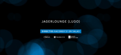 JAGERLOUNGE. DIRECTOS XACOBEO’21. VOL. 5